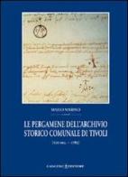Le pergamene dell'archivio storico comunale di Tivoli (XIII secolo-1785) di Mario Marino edito da Gangemi Editore