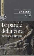 Le parole della cura. Medicina e filosofia di Umberto Curi edito da Raffaello Cortina Editore