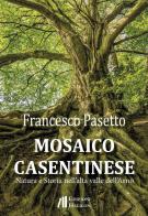 Mosaico casentinese. Natura e storia nell'alta valle dell'Arno di Francesco Pasetto edito da Helicon