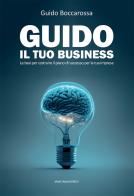 Guido il tuo business. Le basi per costruire il piano di successo per la tua impresa di Guido Boccarossa edito da Marcianum Press
