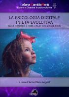 La psicologia digitale in età evolutiva. Nuove tecnologie e realtà virtuali nella pratica clinica di Anna Maria Angelilli edito da Alpes Italia