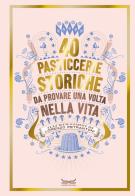 40 pasticcerie storiche. Da provare una volta nella vita edito da 24 Ore Cultura