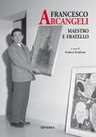 Francesco Arcangeli. Maestro e fratello edito da Minerva Edizioni (Bologna)