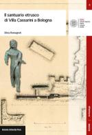 Il santuario etrusco di Villa Cassarini a Bologna di Silvia Romagnoli edito da Bononia University Press