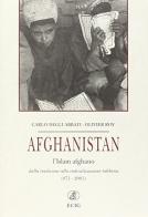 Afghanistan. L'Islam afghano dalla tradizione alla radicalizzazione talibana (871-2001) di Carlo Degli Abbati, Olivier Roy edito da ECIG