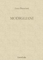 Modigliani di Luca Bresciani edito da LietoColle