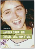 Sandra Sabattini. Questa vita non è mia di Madou Yanka, Paolo Tonelotto, Anna Bonaldo edito da Sempre Editore