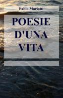 Poesia d'una vita di Fabio Mariotti edito da ilmiolibro self publishing