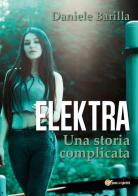Elektra. Una storia complicata di Daniele Barilla edito da Youcanprint