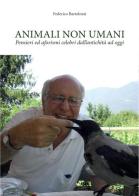 Animali non umani. Pensieri ed aforismi celebri dall'antichità ad oggi di Federico Bartolozzi edito da Youcanprint