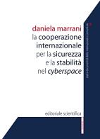 La cooperazione internazionale per la sicurezza e la stabilità nel cyberspace di Daniela Marrani edito da Editoriale Scientifica