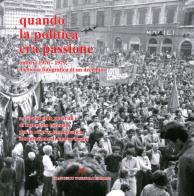 Quando la politica era passione. Umbria 1970-1979, memoria fotografica di un decennio di Aldo Peverini, Francesco Tozzuolo edito da Tozzuolo