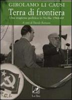Terra di frontiera. Una stagione politica in Sicilia 1944-1960 di Girolamo Li Causi edito da La Zisa