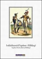I soldati francesi di Napoleone H. Bellangé-Napoleon's french soldiers by H. Bellangé. Con quindici stampe di Luca S. Cristini edito da Soldiershop