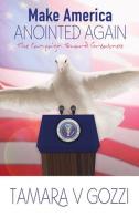 Make America anointed again. The campaign toward greatness di Tamara V. Gozzi edito da Eternity