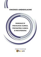 Manuale di psicologia clinica, psichiatria clinica e psicoterapia di Vincenzo Amendolagine edito da Youcanprint