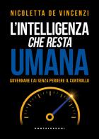 L'intelligenza che resta umana. Governare l'AI senza perdere il controllo di Nicoletta De Vincenzi edito da Castelvecchi