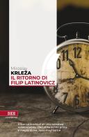Il ritorno di Filip Latinovicz di Miroslav Krleza edito da Bottega Errante Edizioni