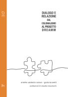 Dialogo e relazione. Dal colonialismo al Progetto DREAMM di Andrés Calderon Ramos, Giulia Brunetti edito da pièdimosca