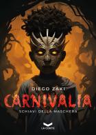 Carnivalia. Schiavi della maschera di Diego Zaki edito da La Corte Editore
