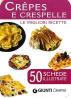 Crêpes e crespelle. 50 schede di ricette illustrate edito da Demetra