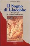 Il sogno di Giacobbe. Pellegrinaggi col cavallo di s. Francesco di Giosuè Calabria edito da EDB