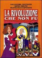La rivoluzione che non fu. Napoli 1799 di Salvatore Mattozzi, Sonia Bruno, Francesco Esposito edito da Liguori