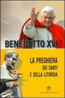 La preghiera dei santi e della liturgia di Benedetto XVI (Joseph Ratzinger) edito da Libreria Editrice Vaticana