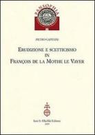 Erudizione e scetticismo in François de la Mothe le Vayer di Pietro Capitani edito da Olschki