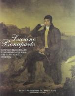 Luciano Bonaparte. Le sue collezioni d'arte, le sue residenze a Roma, nel Lazio, in Italia (1804-1840) edito da Ist. Poligrafico dello Stato