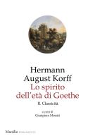 Lo spirito dell'età di Goethe vol.2 di Hermann August Korff edito da Marsilio