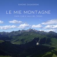 Le mie montagne. Paesi, cime e valle del tesino di Simone Zagagnoni edito da Youcanprint