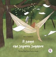 Il seme che sapeva sognare. Ediz. italiana e inglese di Marco Stefanini edito da BeMore