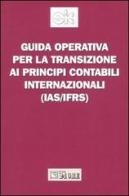 Guida operativa per la transizione ai principi contabili internazionali (Ias/Ifrs) edito da Il Sole 24 Ore