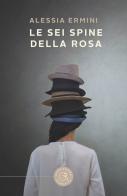 Le sei spine della rosa di Alessia Ermini edito da bookabook