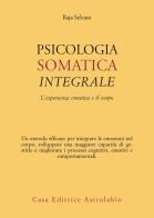 Psicologia somatica integrale. L'esperienza emotiva e il corpo di Raja Selvam edito da Astrolabio Ubaldini