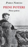 Pieni poteri-Plenos poderes di Pablo Neruda edito da Passigli