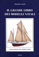 Il grande libro dei modelli navali. Enciclopedia del modellismo navale di Orazio Curti edito da Ugo Mursia Editore