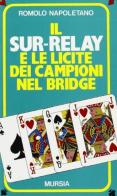 Il sur-relay e le licite dei campioni nel bridge di Romolo Napoletano edito da Ugo Mursia Editore