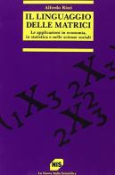 Il linguaggio delle matrici. Le applicazioni in economia, in statistica e nelle scienze sociali di Alfredo Rizzi edito da Carocci