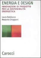 Energia e design. Innovazioni di prodotto per la sostenibilità energetica di Laura Badalucco, Medardo Chiapponi edito da Carocci