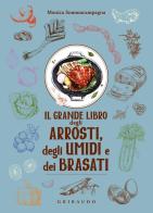 Il grande libro degli arrosti, degli umidi e dei brasati di Monica Sommacampagna edito da Gribaudo