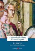 Medioevo. Storia di voci, racconto di immagini di Alessandro Barbero, Chiara Frugoni edito da Laterza