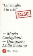 La famiglia è in crisi. Falso! di Maria Castiglioni, Gianpiero Dalla Zuanna edito da Laterza