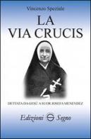La Via Crucis dettata da Gesù a suor Josefa Menendez di Vincenzo Speziale edito da Edizioni Segno