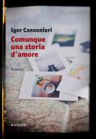 Comunque una storia d'amore di Igor Cannonieri edito da Manni