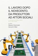 Il lavoro dopo il Novecento: da produttori ad attori di Alessio Gramolati edito da Firenze University Press