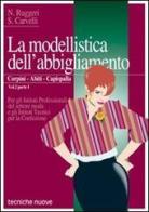 La modellistica dell'abbigliamento. Per gli Ist. Tecnici e professionali vol.2.1 di Annunziata Ruggeri, Rosaria Carvelli edito da Tecniche Nuove