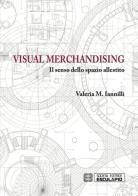 Visual merchandising. Il senso dello spazio allestito di M. Valeria Iannilli edito da Esculapio