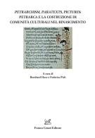 Petrarchism, paratexts, pictures: Petrarca e la costruzione di comunità culturali nel Rinascimento edito da Cesati